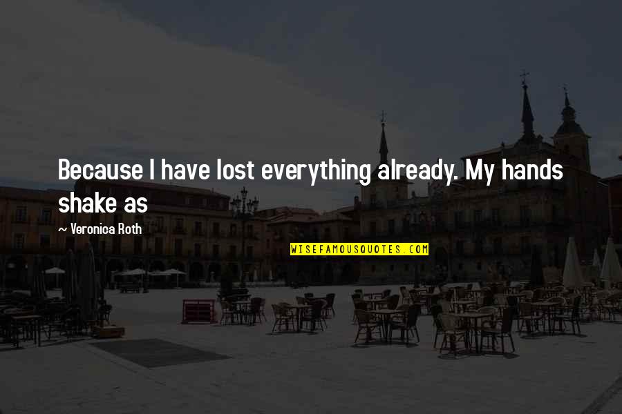 Expensas Portugues Quotes By Veronica Roth: Because I have lost everything already. My hands