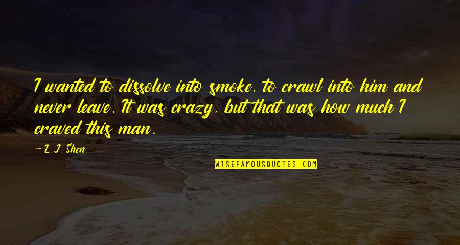 Expense Account Quotes By L.J. Shen: I wanted to dissolve into smoke, to crawl Expense Account Quotes By L.J. Shen: I wanted to dissolve into smoke, to crawl