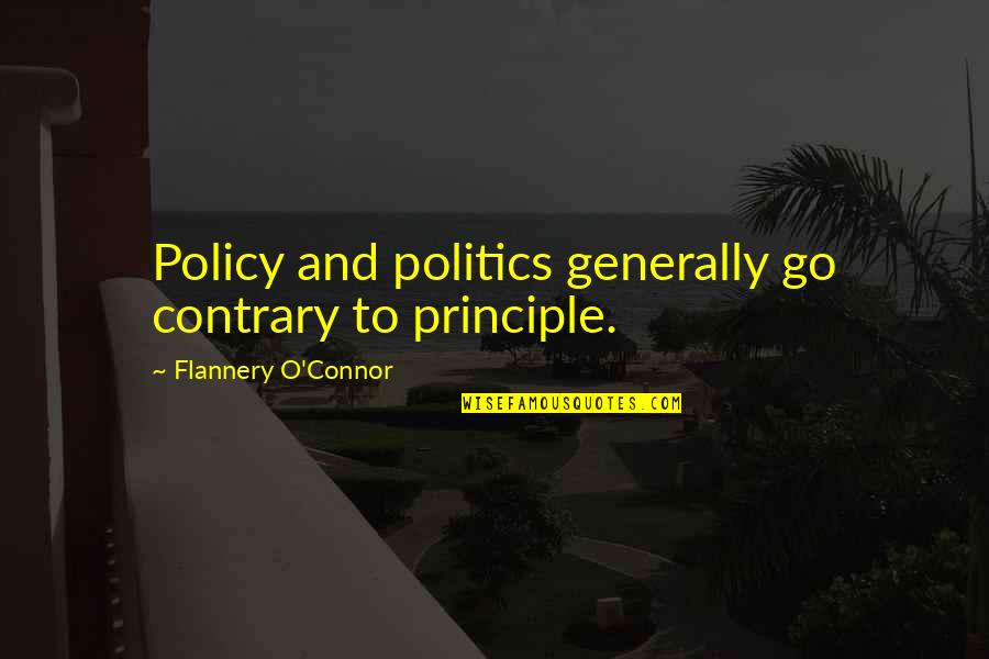 Expense Management Quotes By Flannery O'Connor: Policy and politics generally go contrary to principle.