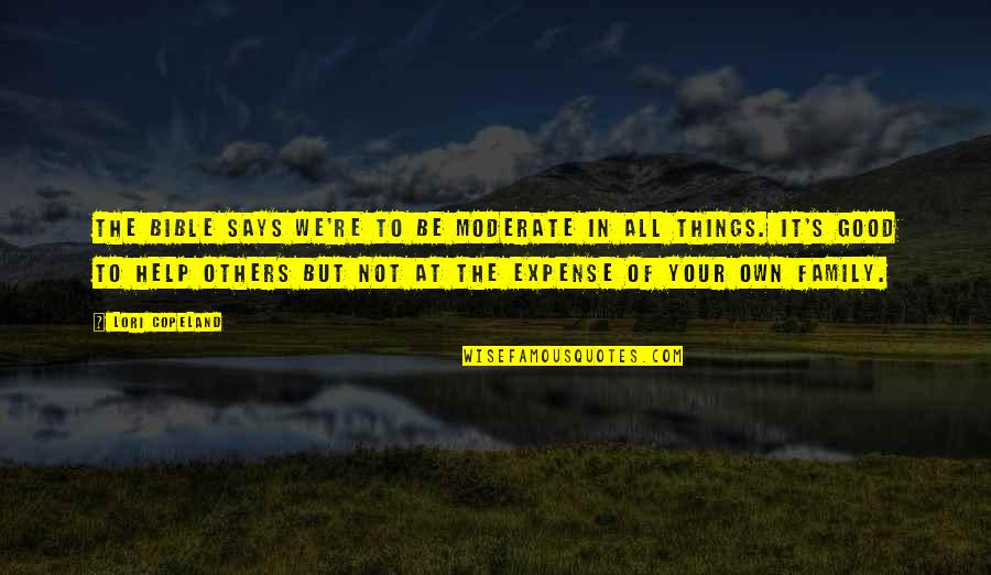 Expense Management Quotes By Lori Copeland: The Bible says we're to be moderate in