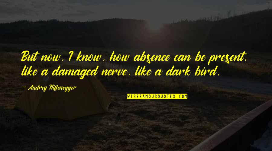 Expense Of Boat Quotes By Audrey Niffenegger: But now, I know, how absence can be Expense Of Boat Quotes By Audrey Niffenegger: But now, I know, how absence can be