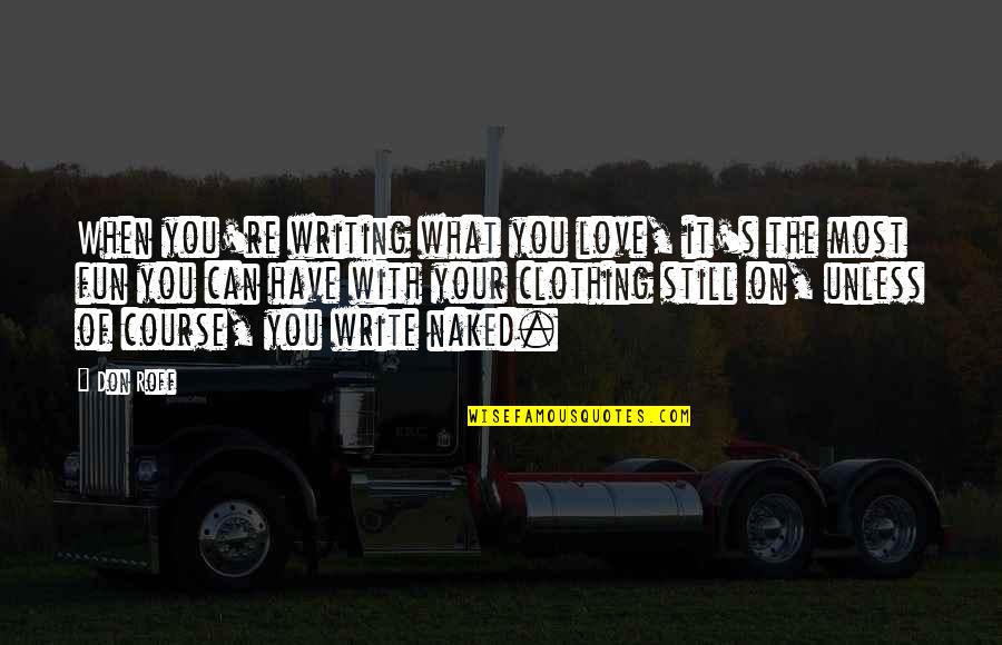 Expense Of Boat Quotes By Don Roff: When you're writing what you love, it's the Expense Of Boat Quotes By Don Roff: When you're writing what you love, it's the