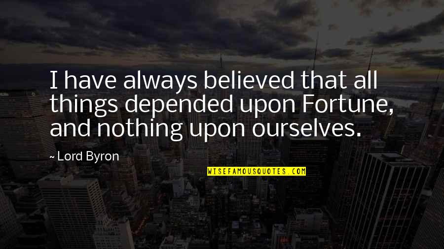 Expense Of Boat Quotes By Lord Byron: I have always believed that all things depended Expense Of Boat Quotes By Lord Byron: I have always believed that all things depended