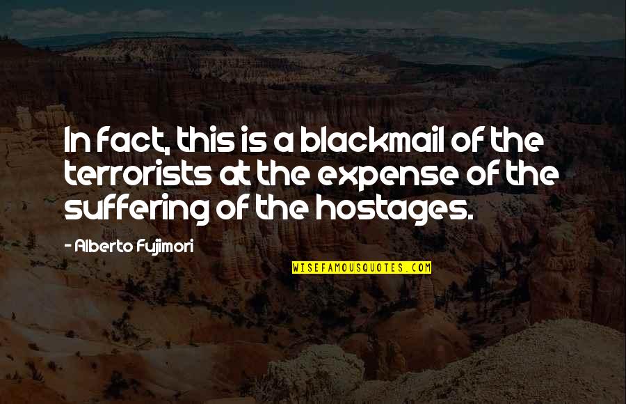 Expense Quotes By Alberto Fujimori: In fact, this is a blackmail of the