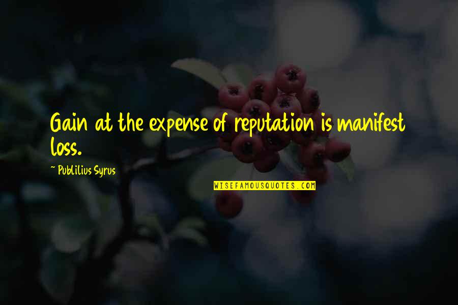 Expense Quotes By Publilius Syrus: Gain at the expense of reputation is manifest Expense Quotes By Publilius Syrus: Gain at the expense of reputation is manifest