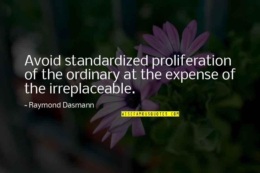 Expense Quotes By Raymond Dasmann: Avoid standardized proliferation of the ordinary at the Expense Quotes By Raymond Dasmann: Avoid standardized proliferation of the ordinary at the