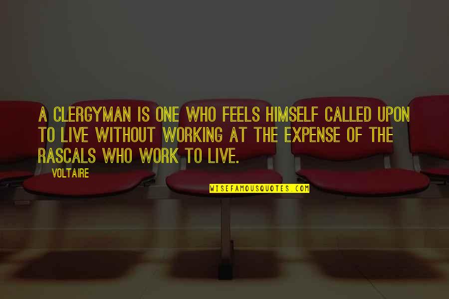 Expense Quotes By Voltaire: A clergyman is one who feels himself called Expense Quotes By Voltaire: A clergyman is one who feels himself called