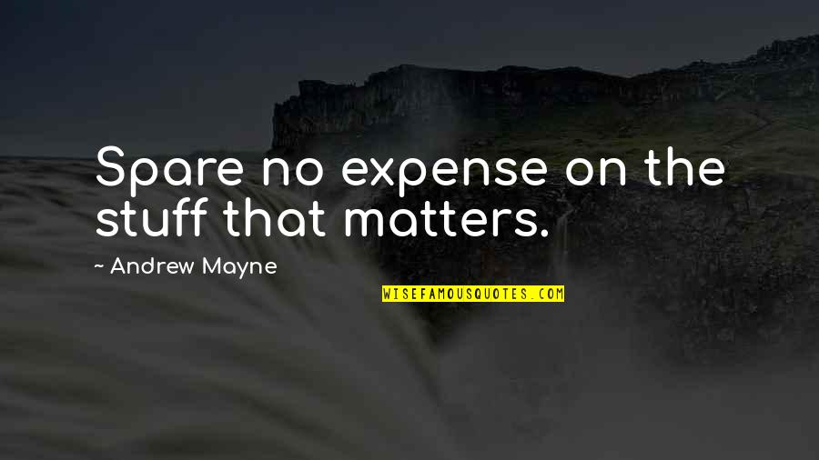 Expenses Quotes By Andrew Mayne: Spare no expense on the stuff that matters.