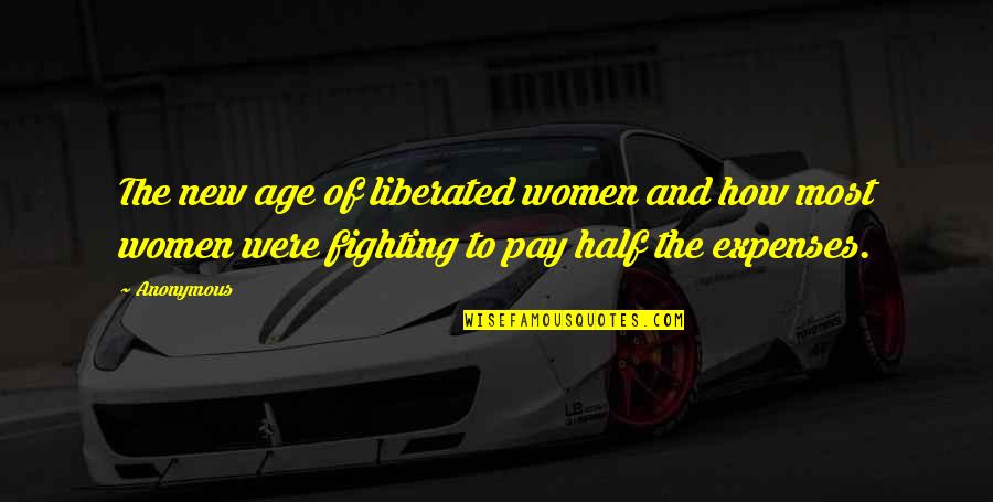 Expenses Quotes By Anonymous: The new age of liberated women and how