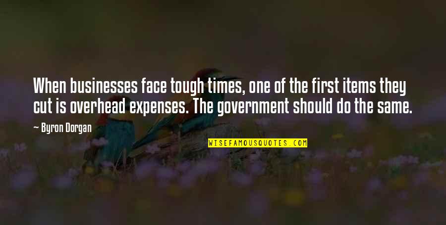 Expenses Quotes By Byron Dorgan: When businesses face tough times, one of the