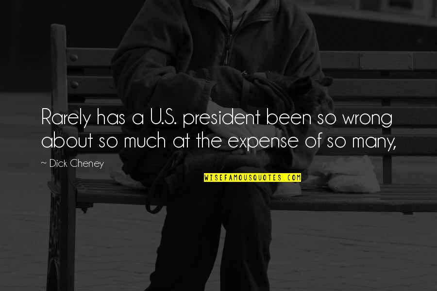 Expenses Quotes By Dick Cheney: Rarely has a U.S. president been so wrong