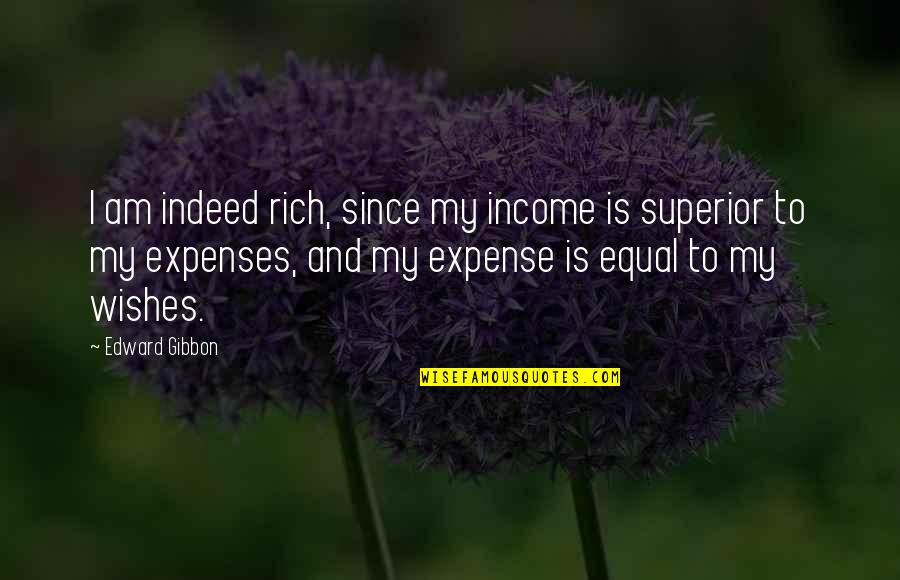 Expenses Quotes By Edward Gibbon: I am indeed rich, since my income is