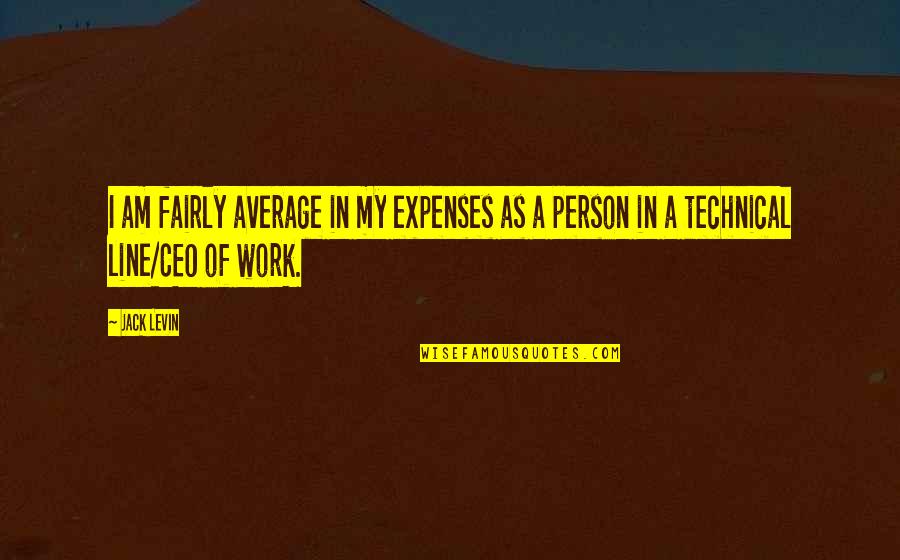 Expenses Quotes By Jack Levin: I am fairly average in my expenses as