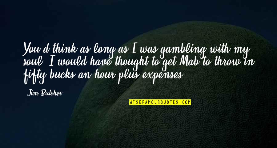 Expenses Quotes By Jim Butcher: You'd think as long as I was gambling