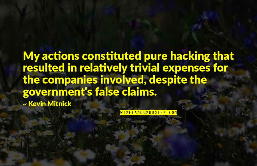 Expenses Quotes By Kevin Mitnick: My actions constituted pure hacking that resulted in