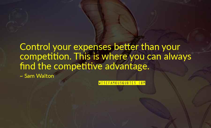 Expenses Quotes By Sam Walton: Control your expenses better than your competition. This