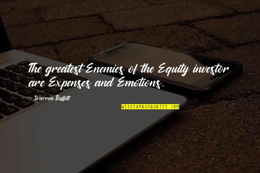 Expenses Quotes By Warren Buffett: The greatest Enemies of the Equity investor are