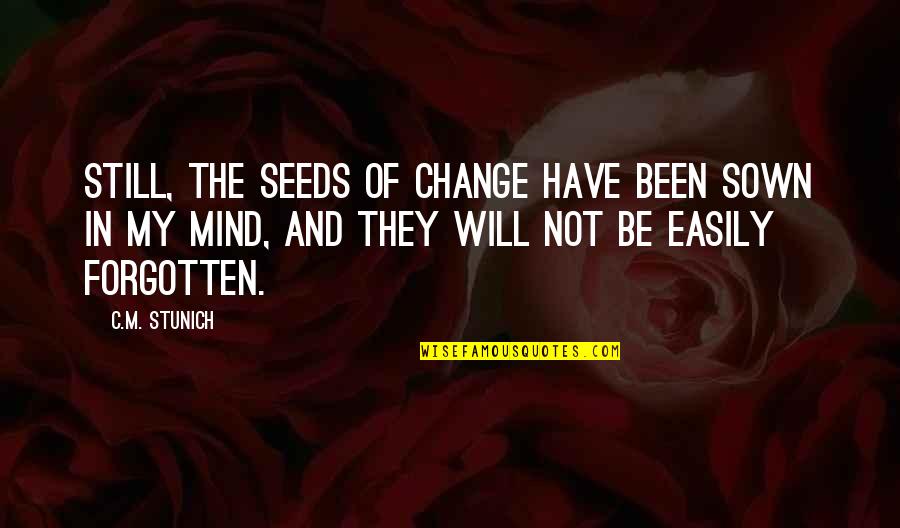 Expensive And Strong Quotes By C.M. Stunich: Still, the seeds of change have been sown
