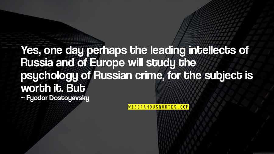 Expensive And Strong Quotes By Fyodor Dostoyevsky: Yes, one day perhaps the leading intellects of