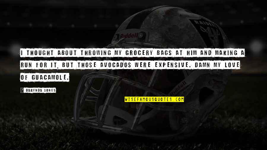 Expensive Bags Quotes By Darynda Jones: I thought about throwing my grocery bags at