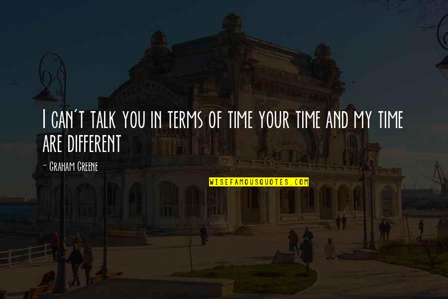 Expensive Books Quotes By Graham Greene: I can't talk you in terms of time