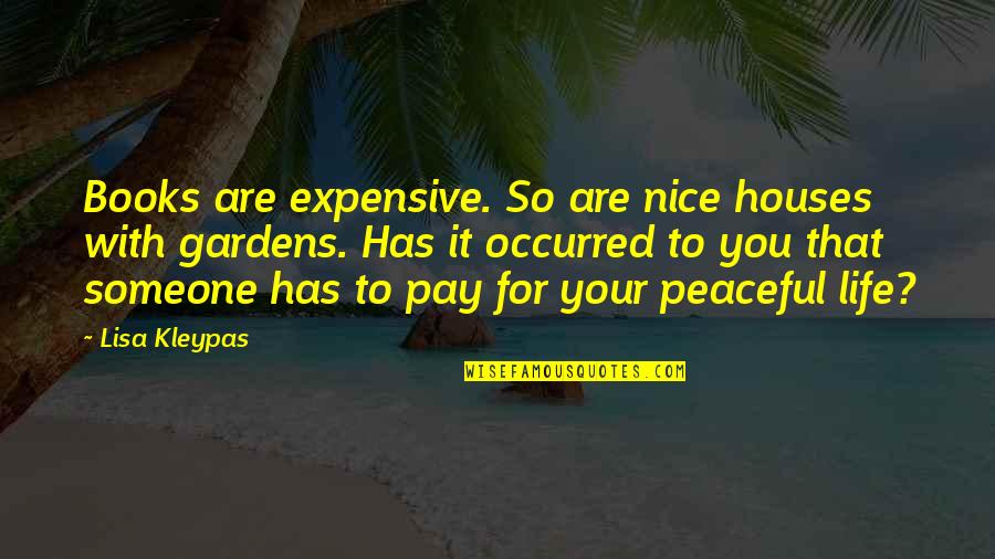 Expensive Books Quotes By Lisa Kleypas: Books are expensive. So are nice houses with