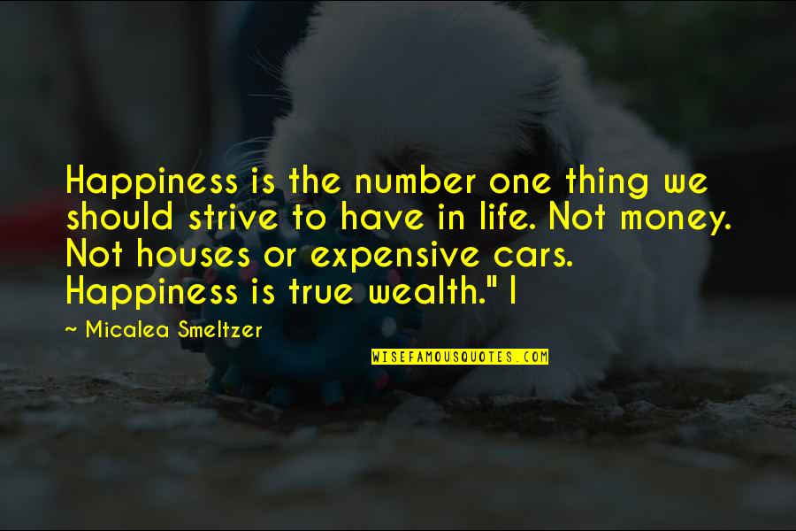 Expensive Cars Quotes By Micalea Smeltzer: Happiness is the number one thing we should