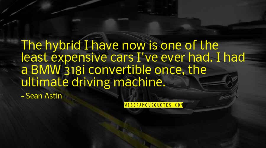 Expensive Cars Quotes By Sean Astin: The hybrid I have now is one of
