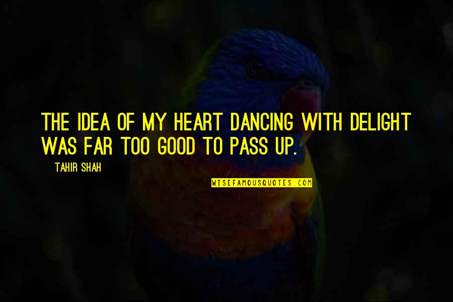Expensive Perfume Quotes By Tahir Shah: The idea of my heart dancing with delight