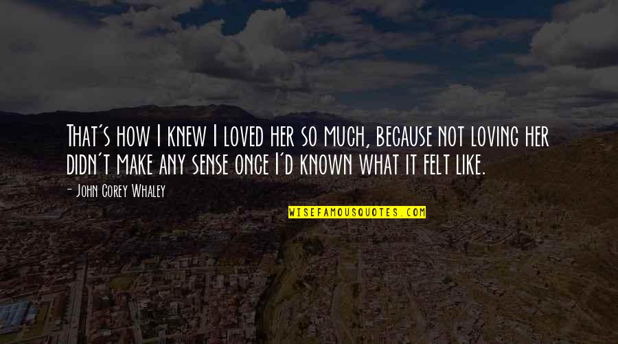 Expensive Purses Quotes By John Corey Whaley: That's how I knew I loved her so