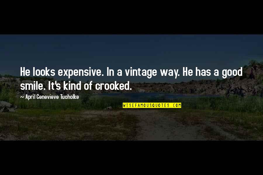 Expensive Smile Quotes By April Genevieve Tucholke: He looks expensive. In a vintage way. He