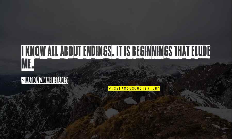 Expensive Smile Quotes By Marion Zimmer Bradley: I know all about endings. It is beginnings Expensive Smile Quotes By Marion Zimmer Bradley: I know all about endings. It is beginnings