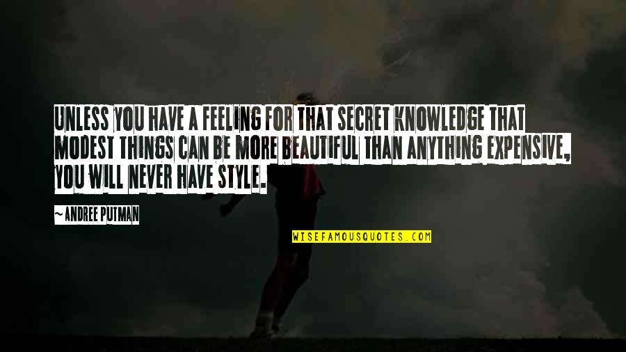 Expensive Things Quotes By Andree Putman: Unless you have a feeling for that secret Expensive Things Quotes By Andree Putman: Unless you have a feeling for that secret