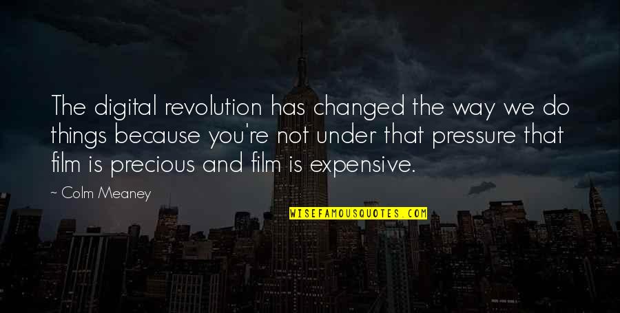 Expensive Things Quotes By Colm Meaney: The digital revolution has changed the way we