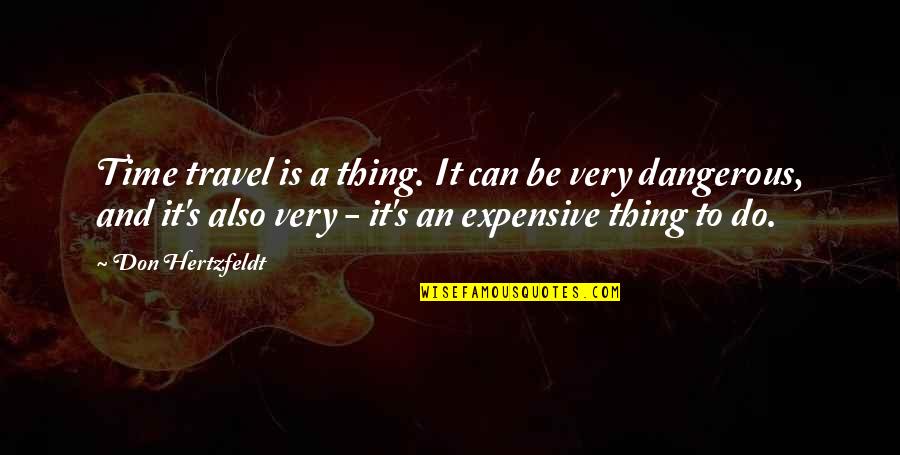 Expensive Things Quotes By Don Hertzfeldt: Time travel is a thing. It can be