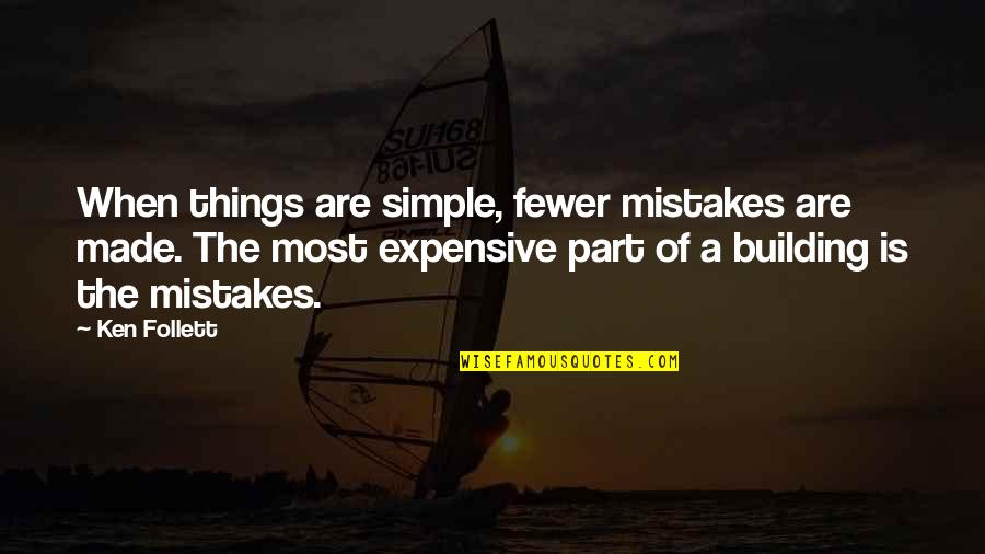 Expensive Things Quotes By Ken Follett: When things are simple, fewer mistakes are made.