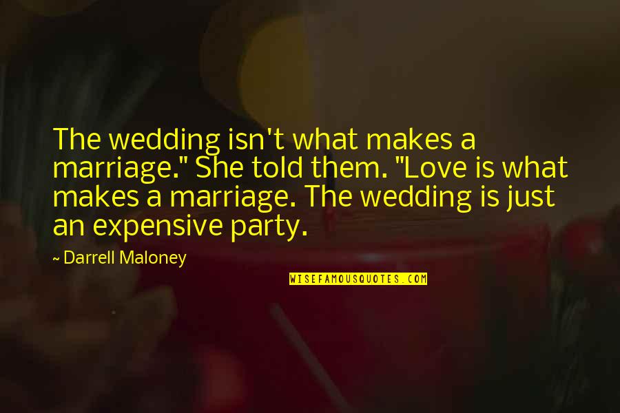 Expensive Wedding Quotes By Darrell Maloney: The wedding isn't what makes a marriage." She