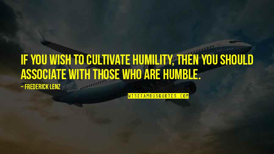 Expensiveness Quotes By Frederick Lenz: If you wish to cultivate humility, then you