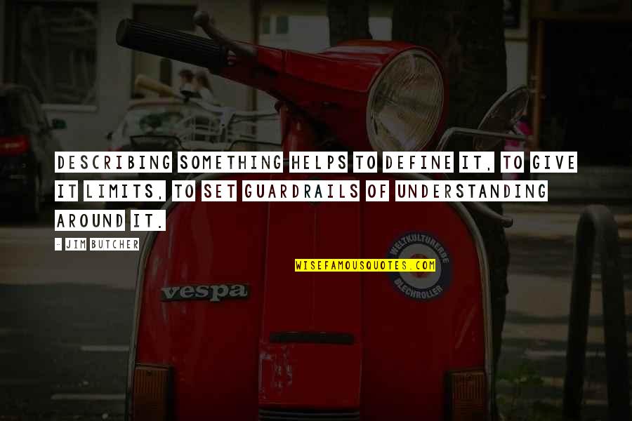 Exper Quotes By Jim Butcher: Describing something helps to define it, to give Exper Quotes By Jim Butcher: Describing something helps to define it, to give