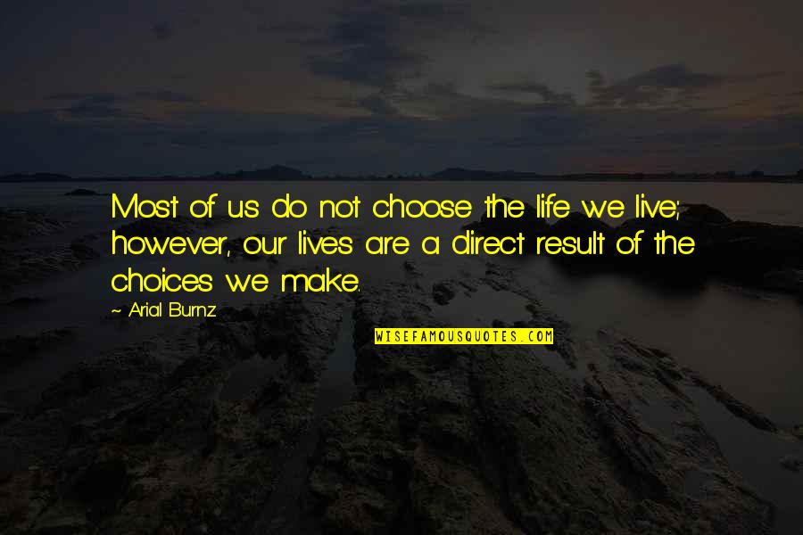 Expereince Quotes By Arial Burnz: Most of us do not choose the life