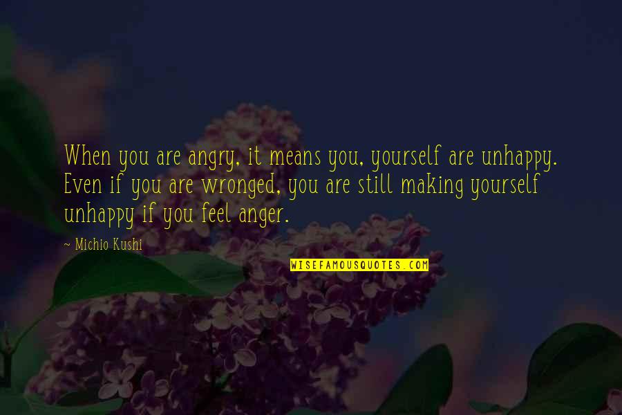 Expereince Quotes By Michio Kushi: When you are angry, it means you, yourself Expereince Quotes By Michio Kushi: When you are angry, it means you, yourself