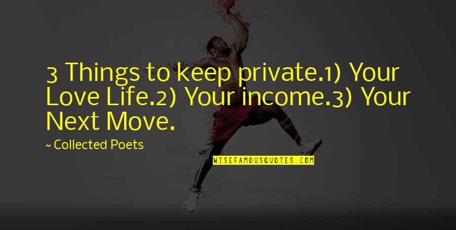 Experessed Quotes By Collected Poets: 3 Things to keep private.1) Your Love Life.2)