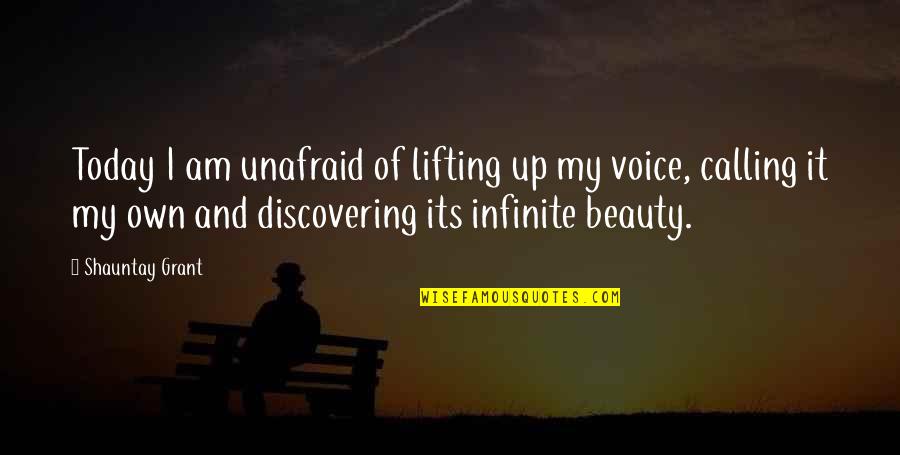 Experession Quotes By Shauntay Grant: Today I am unafraid of lifting up my
