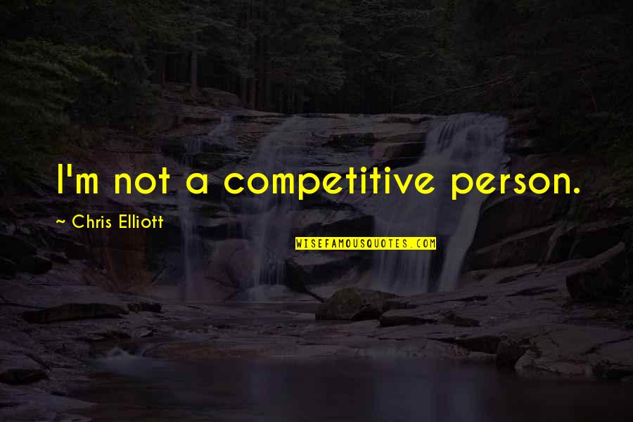 Experiances Quotes By Chris Elliott: I'm not a competitive person.