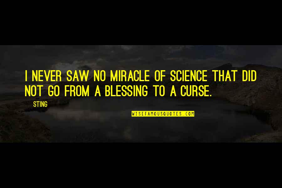 Experiances Quotes By Sting: I never saw no miracle of science that