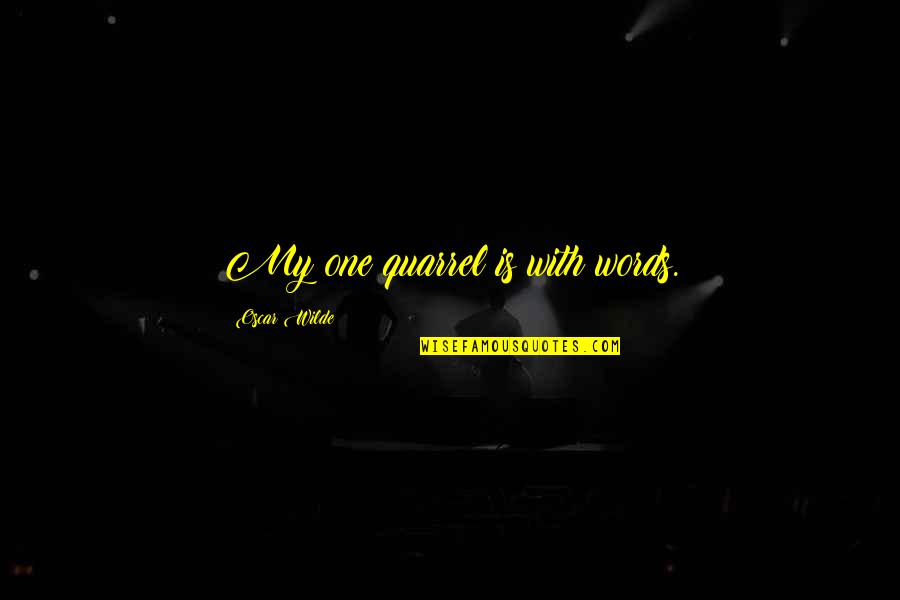 Experiece Quotes By Oscar Wilde: My one quarrel is with words. Experiece Quotes By Oscar Wilde: My one quarrel is with words.