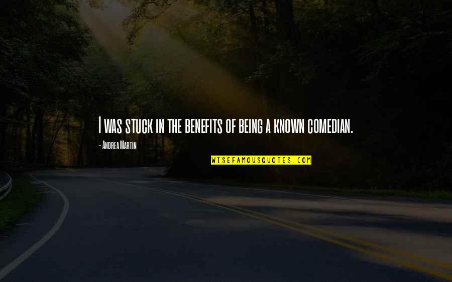 Experiement Quotes By Andrea Martin: I was stuck in the benefits of being Experiement Quotes By Andrea Martin: I was stuck in the benefits of being