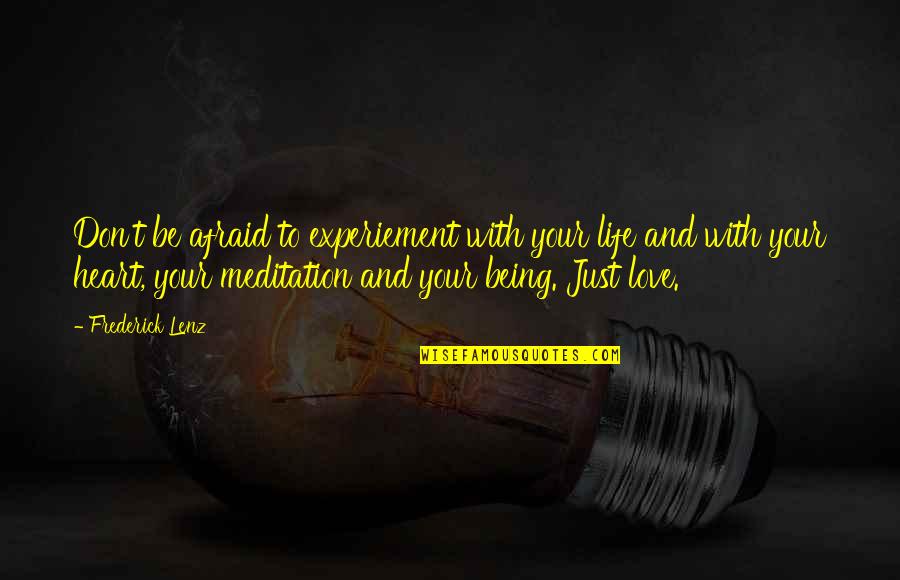 Experiement Quotes By Frederick Lenz: Don't be afraid to experiement with your life