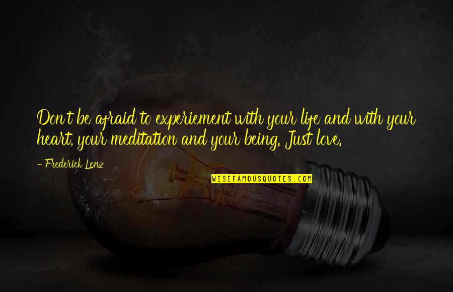 Experiement Quotes By Frederick Lenz: Don't be afraid to experiement with your life Experiement Quotes By Frederick Lenz: Don't be afraid to experiement with your life