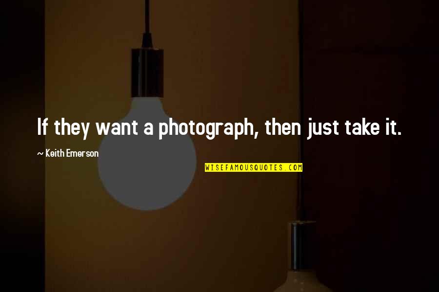 Experiement Quotes By Keith Emerson: If they want a photograph, then just take